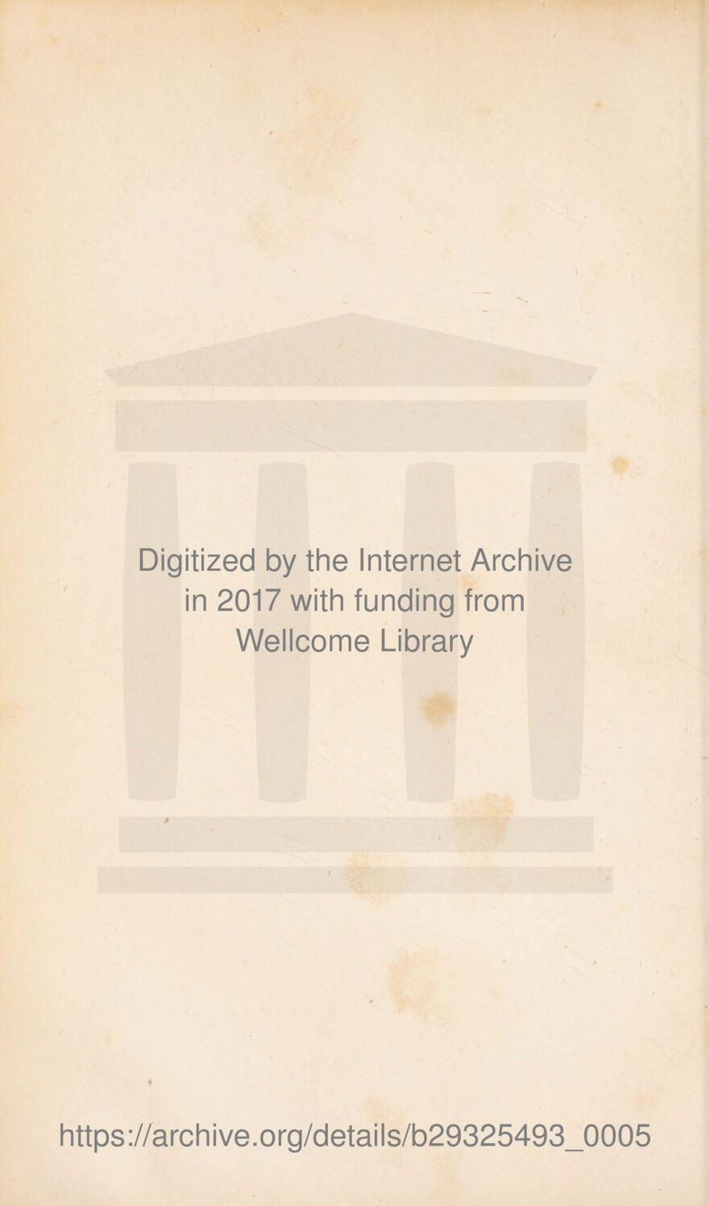 Digitized by thè Internet Archive in 2017 with funding from Wellcome Library 4 https://archive.org/details/b29325493_0005