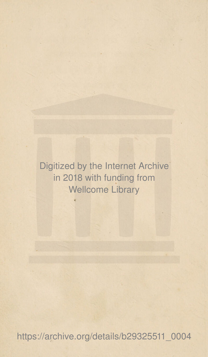Digitized by the Internet Archive in 2018 with funding trom Wellcome Library https://archive.org/details/b29325511_0004
