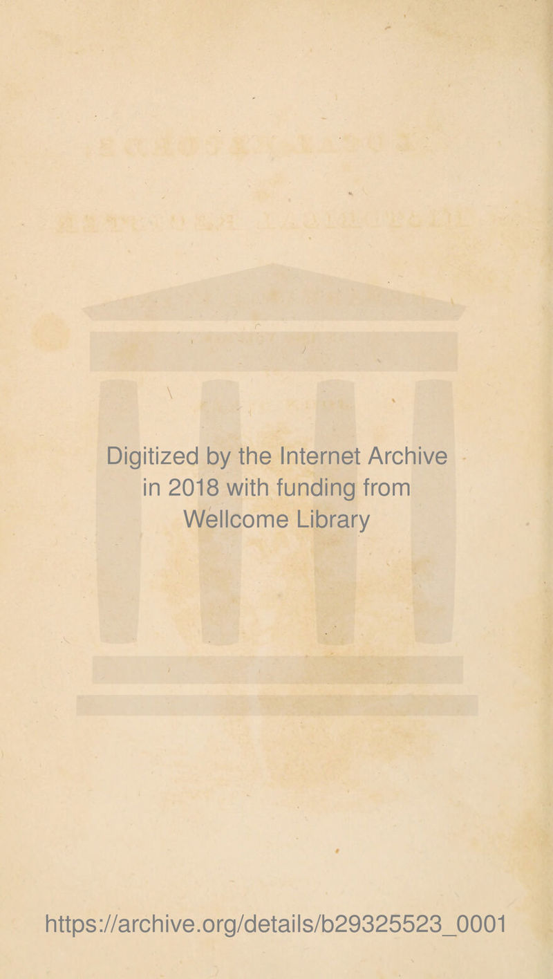 Digitized by the Internet Archive in 2018 with funding from Wellcome Library # https://archive.org/details/b29325523_0001