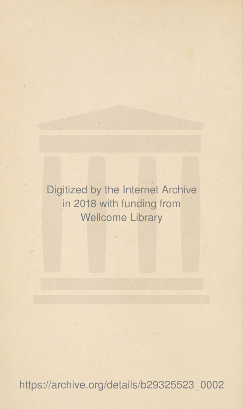 ) Digitized by the Internet Archive in 2018 with funding from Wellcome Library * \ https://archive.org/details/b29325523_0002