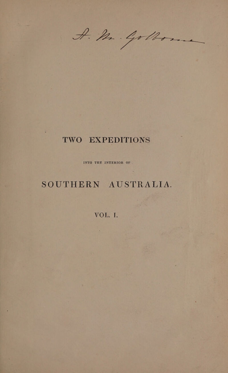 TWO EXPEDITIONS INTO THE INTERIOR OF SOUTHERN AUSTRALIA. VOL, I.