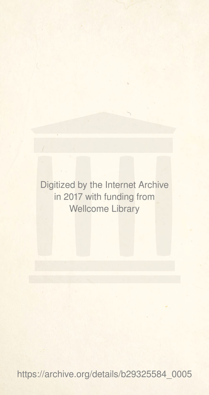 / Digitized by thè Internet Archive in 2017 with funding from Wellcome Library https://archive.org/details/b29325584_0005