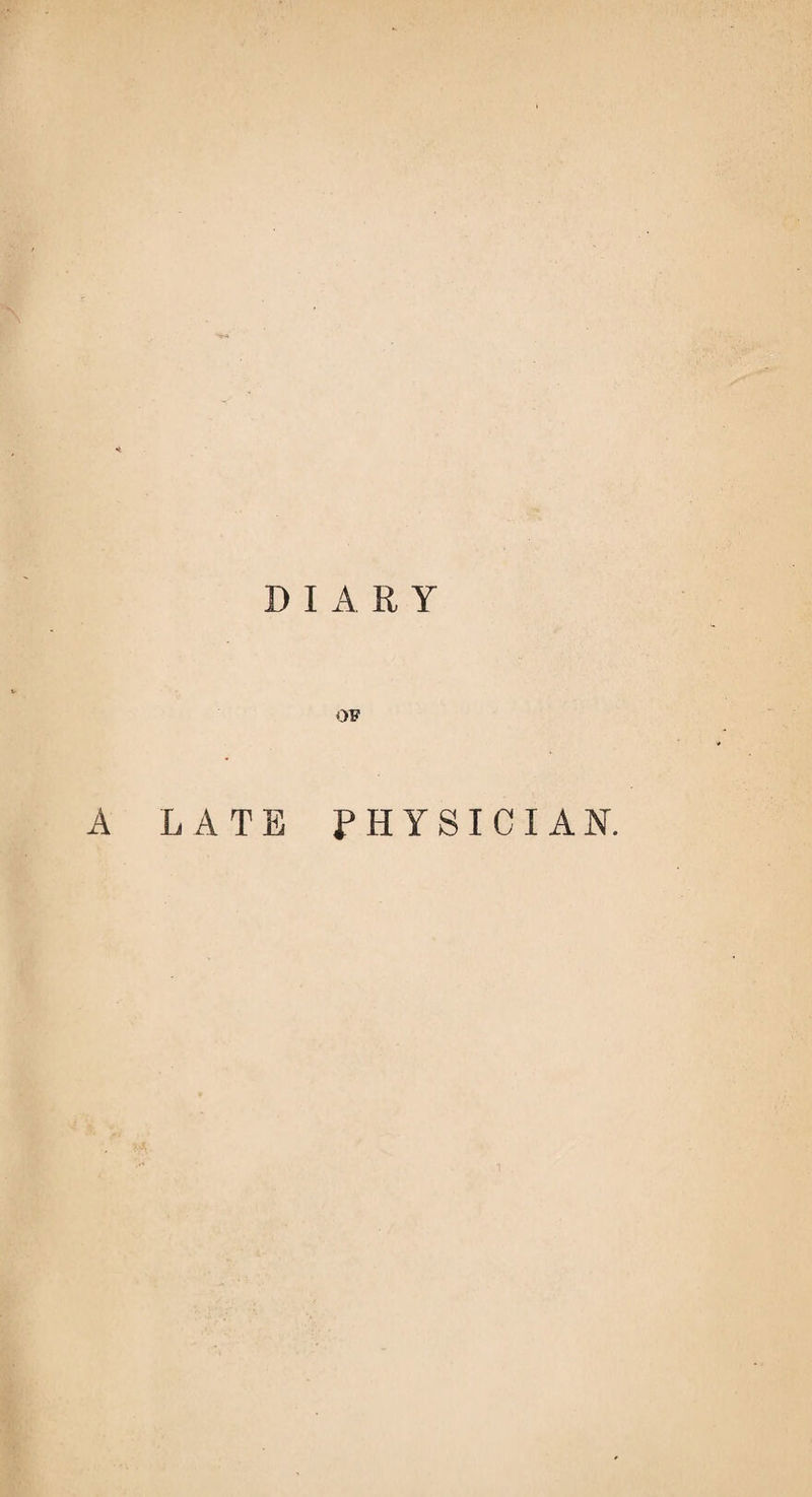 DIARY OF A LATE PHYSICIAN.