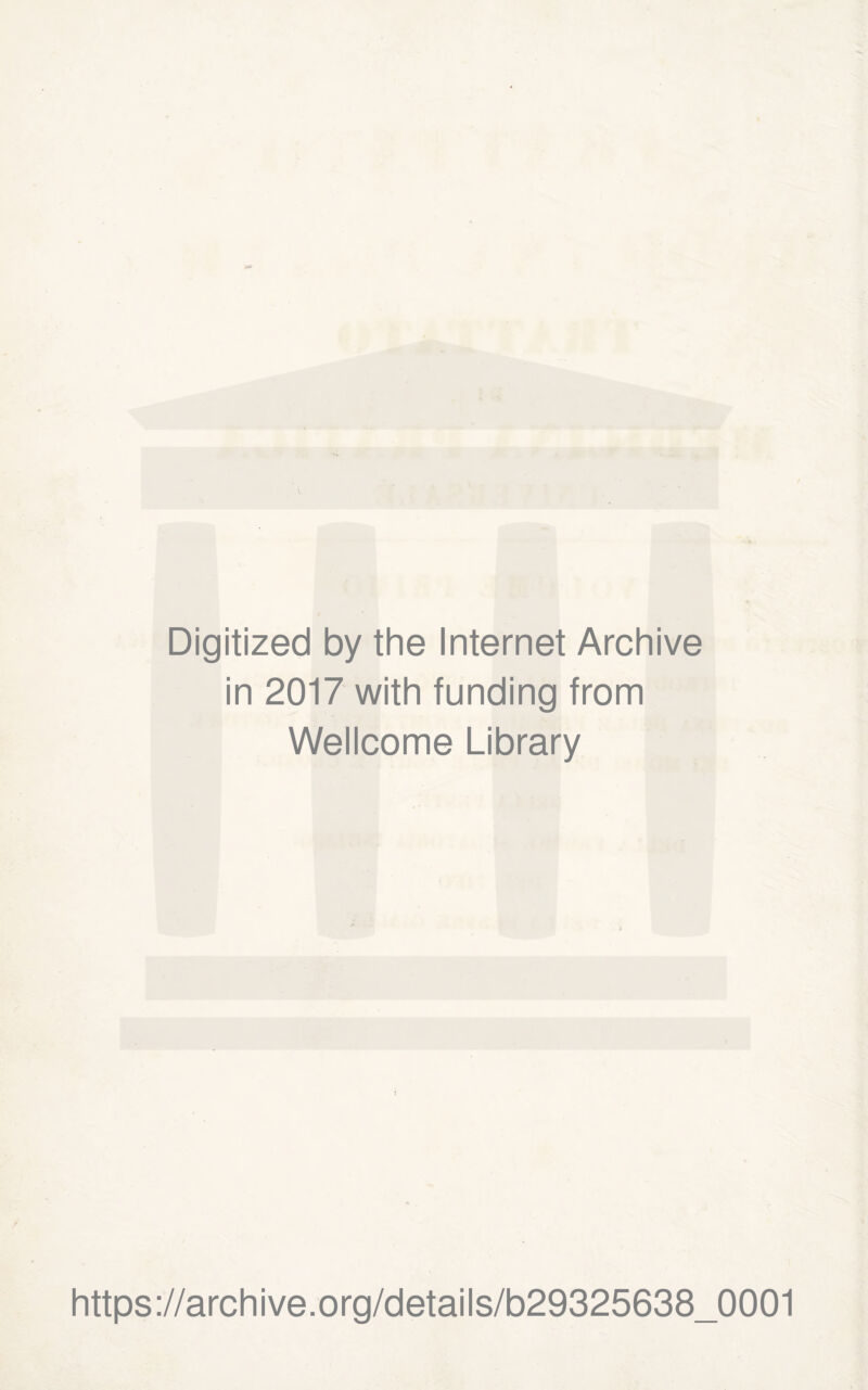 Digitized by the Internet Archive in 2017 with funding from Wellcome Library https://archive.org/details/b29325638_0001