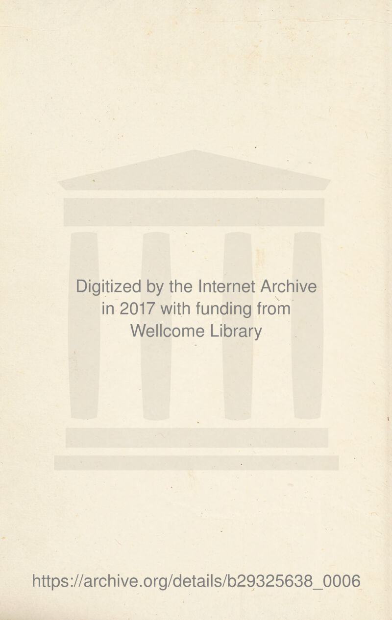 ' Digitized by the Internet Archive in 2017 with funding from Wellcome Library https://archive.org/details/b29325638_0006