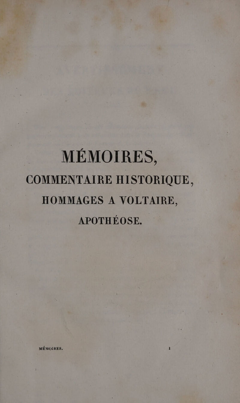 MÉMOIRES, COMMENTAIRE HISTORIQUE. HOMMAGES À VOLTAIRE. APOTHÉOSE. MÉMOIRES.