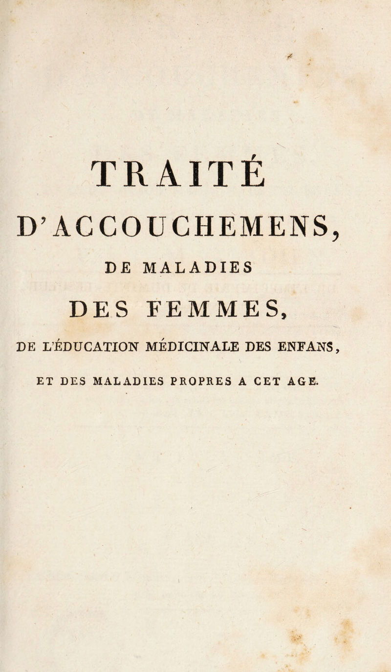 D’ÀGCOUGHEMENS, DE MALADIES DES FEMMES, DE L’ÉDUCATION MÉDICINALE DES ENFANS, ET DES MALADIES PROPRES A CET AGE.