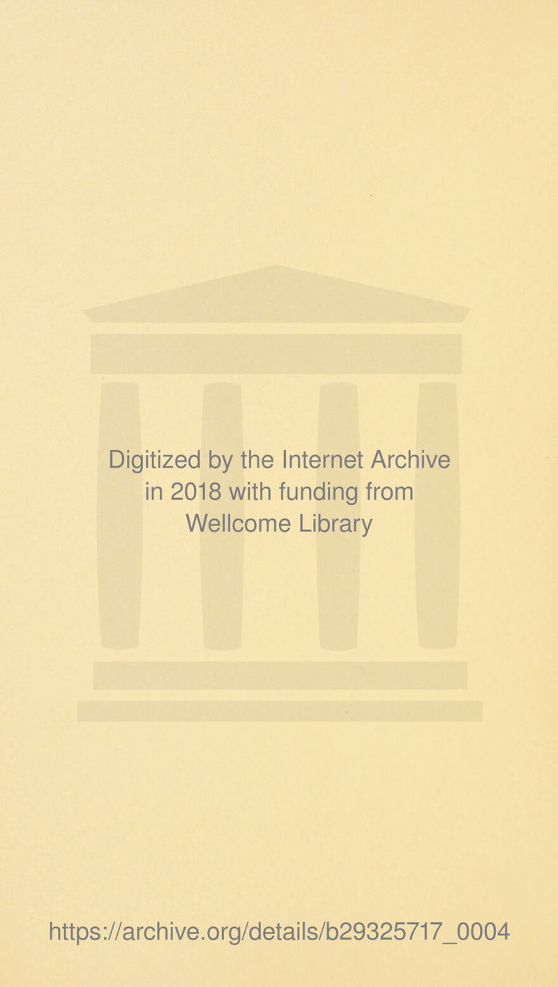 Digitized by the Internet Archive in 2018 with funding from Wellcome Library https://archive.org/details/b29325717_0004