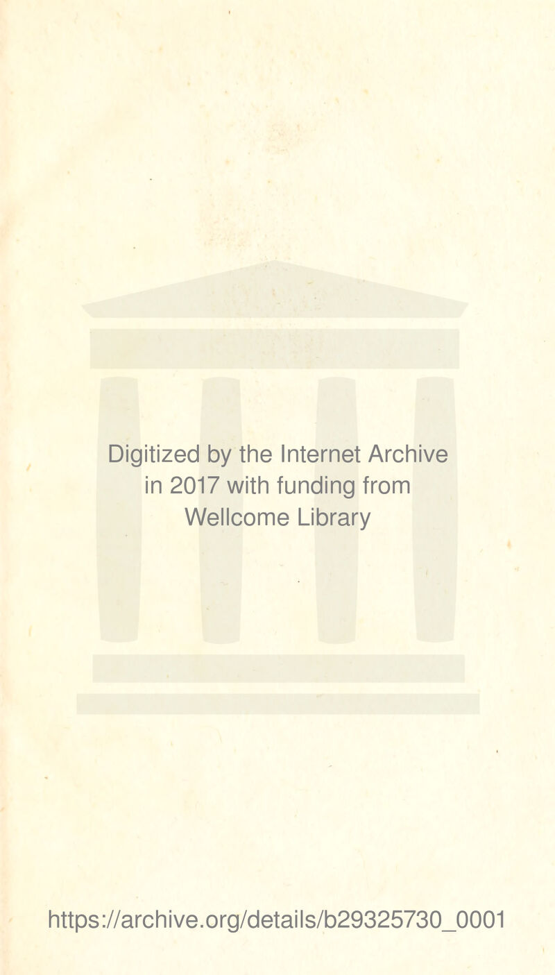 Digitized by the Internet Archive in 2017 with funding from Wellcome Library https://archive.org/details/b29325730_0001