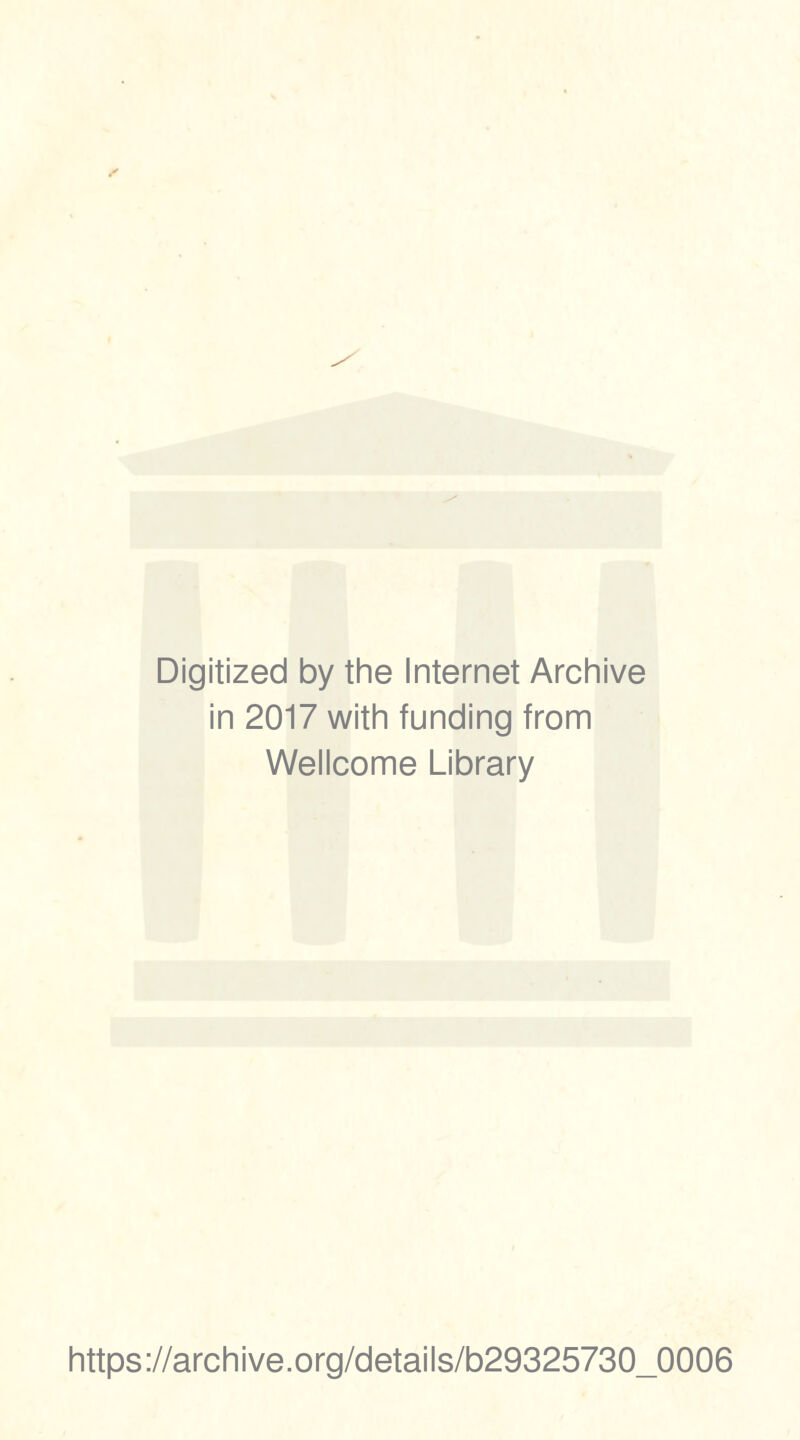 Digitized by the Internet Archive in 2017 with funding from Wellcome Library https://archive.org/details/b29325730_0006