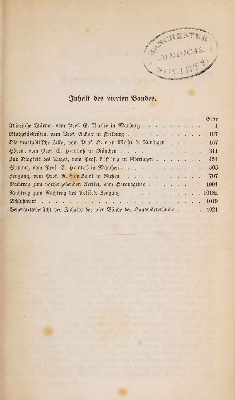 Sitljalt be£ vierten £$cmbe$* (Seite &f)tertfcf)e Sßärme, t>om spref. ©. Sftaffe in Marburg. .. 1 SMutgefäfbrüfen, t?om *ßrof. @c!er in greiburg .. S 07 SOtc negetabilifdje 3etfe, rom $prof. H- non SOtfofyl in Subingen.167 Horen, oom $>rof. jbazU$ in Sttüncfyen.311 3ur ©ioptrii beö 2CugeS, nom ^f)rof. Ci ft in g in ©öttingen.451 (Stimme, »om $)rof. ^)arlef in SJtündfoen.505 Beugung, nom $prof. Oi Ceucfart in ©ießen.707 9tacl)trag §um üorfyergefyenben 2Crti£el, rom Herausgeber.1001 9tad)trag gum Nachtrag beS 2(rtiHelS Beugung.. 1018a ®d)lufm>ort..1019 ©eneral:Ueberftrf)t beS Sn^attS ber nier SSanbe beS Hanbmörterbud)S .... 1021