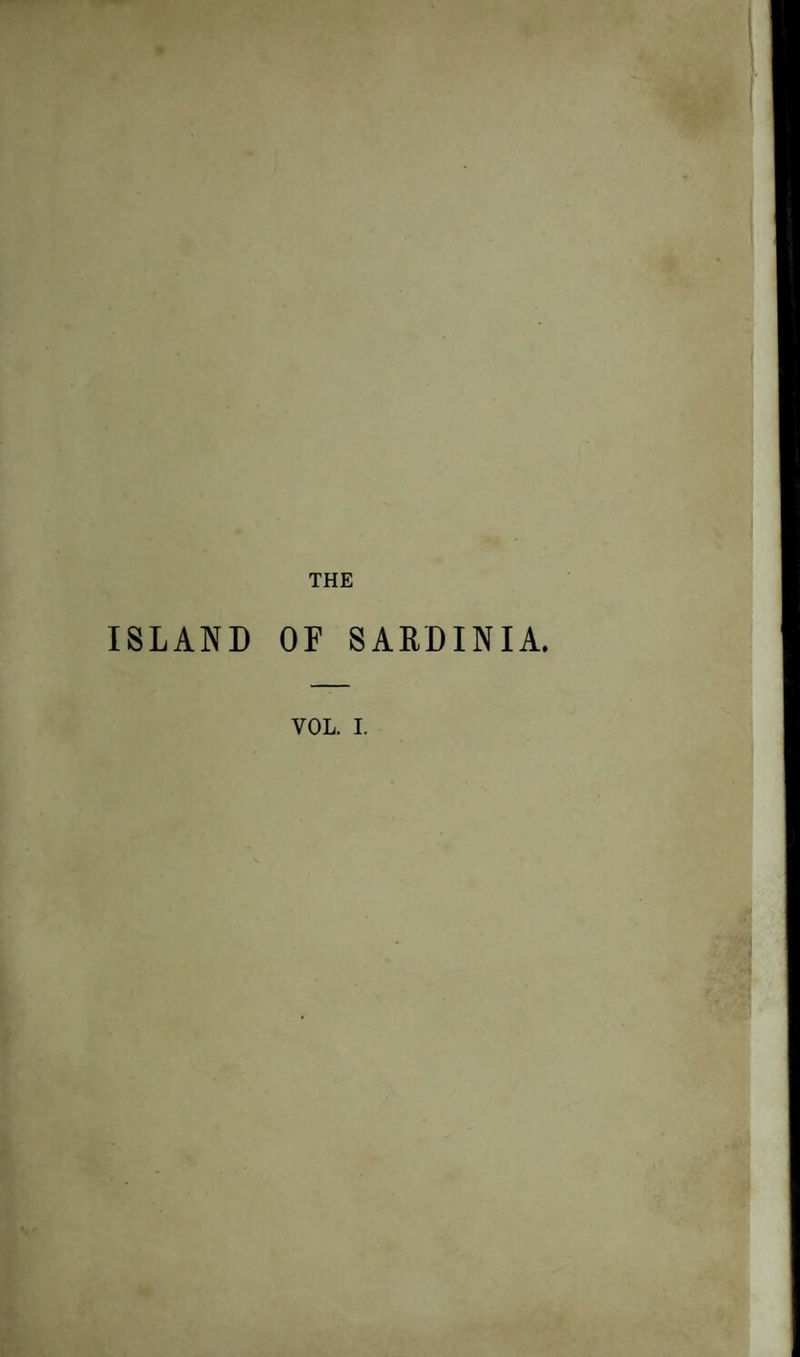 THE ISLAND OF SARDINIA. YOL. I.