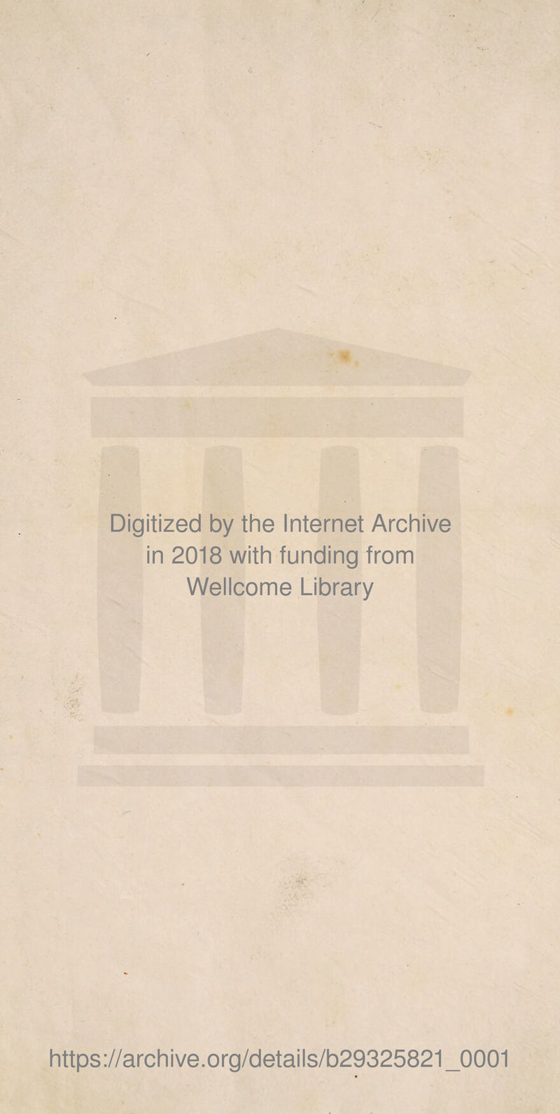 Digitized by thè Internet Archive in 2018 with funding from Wellcome Library https://archive.org/details/b29325821_0001