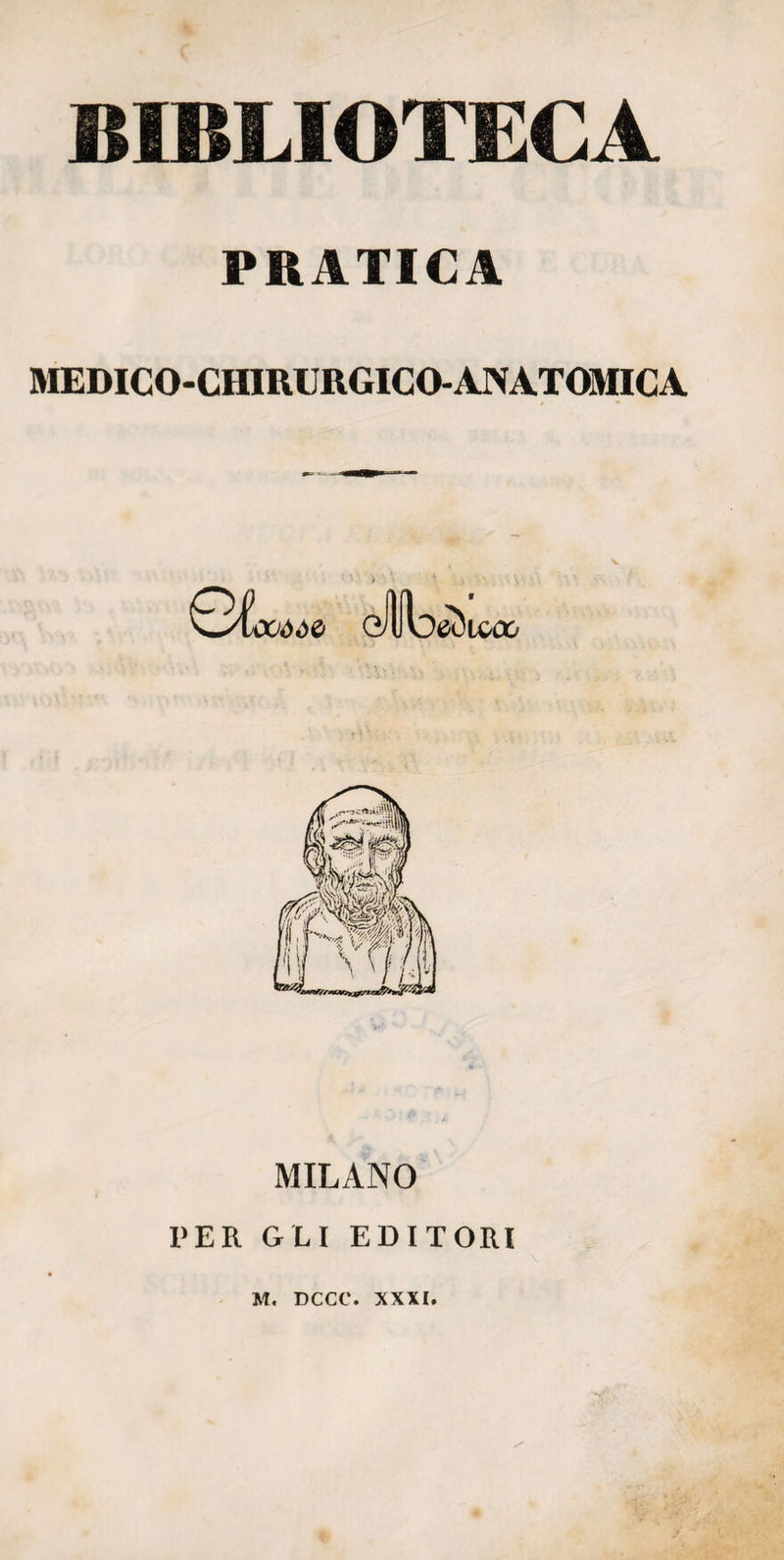 BIBLIOTECA PRATICA MEDICO-CHIRURGICO-ANATOMICA V MILANO PER GLI EDITORI