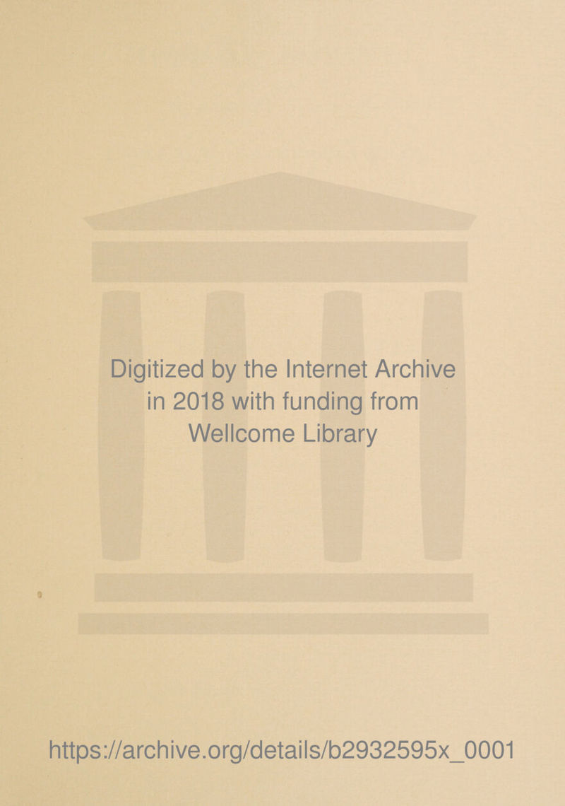 Digitized by the Internet Archive in 2018 with funding from Wellcome Library https://archive.org/details/b2932595x_0001