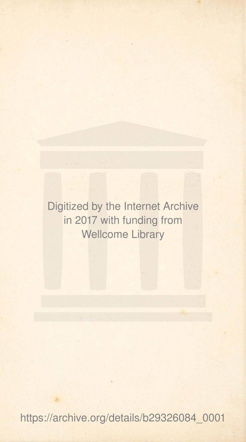 Digitized by the Internet Archive in 2017 with funding from Wellcome Library https://archive.org/details/b29326084_0001
