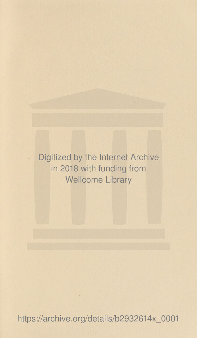 Digitized by the Internet Archive in 2018 with funding from Wellcome Library https://archive.org/details/b2932614x_0001