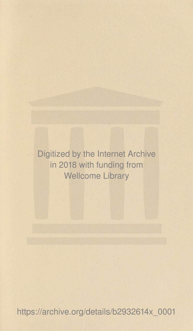 Digitized by the Internet Archive in 2018 with funding from Wellcome Library https://archive.org/details/b2932614x_0001