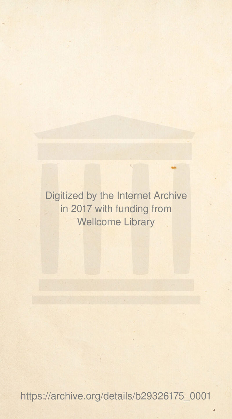 Digitized by the Internet Archive in 2017 with funding from Wellcome Library https://archive.org/details/b29326175_0001