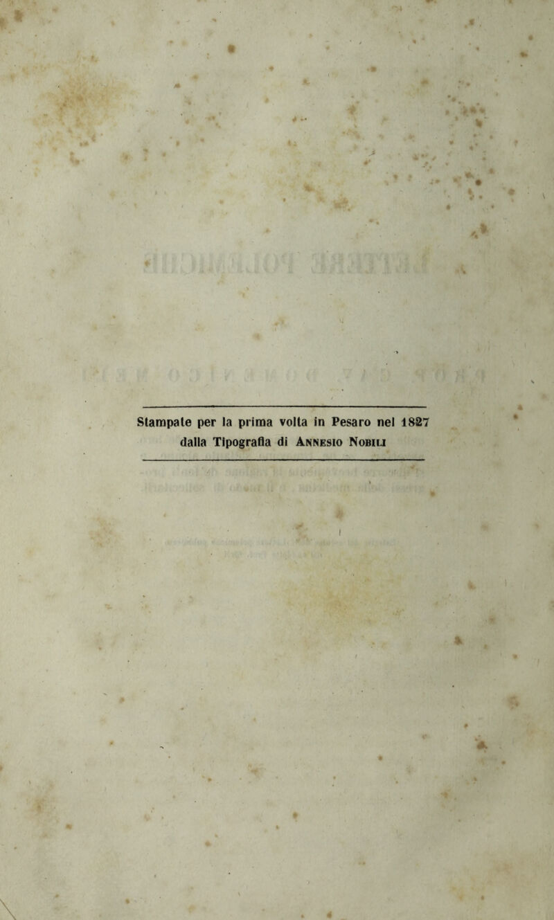 stampale per la prima volta in Pesaro nel 1827 dalla Tipografia di Annesio Nobiu