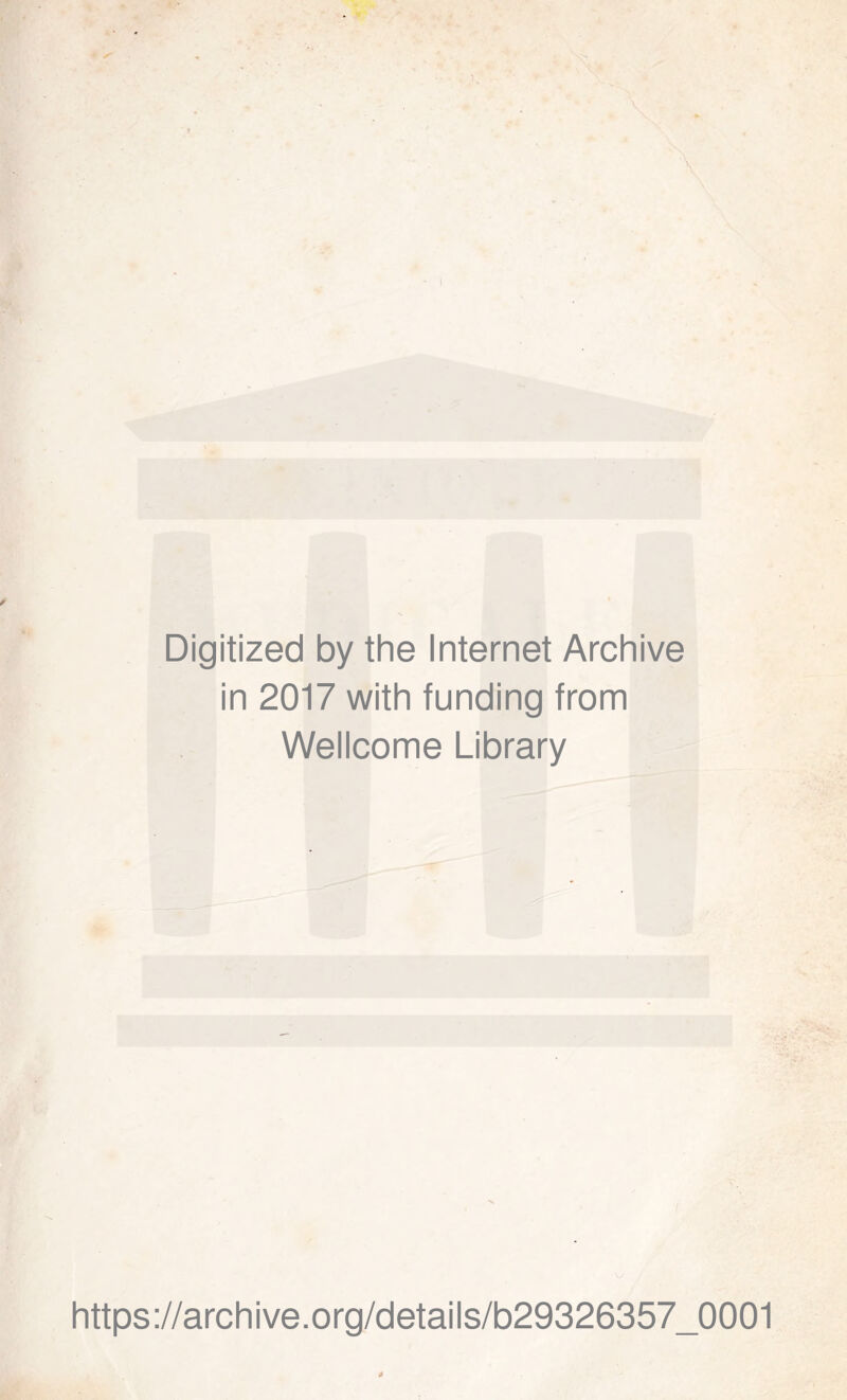 Digitized by the Internet Archive in 2017 with funding from Wellcome Library https://archive.org/details/b29326357_0001