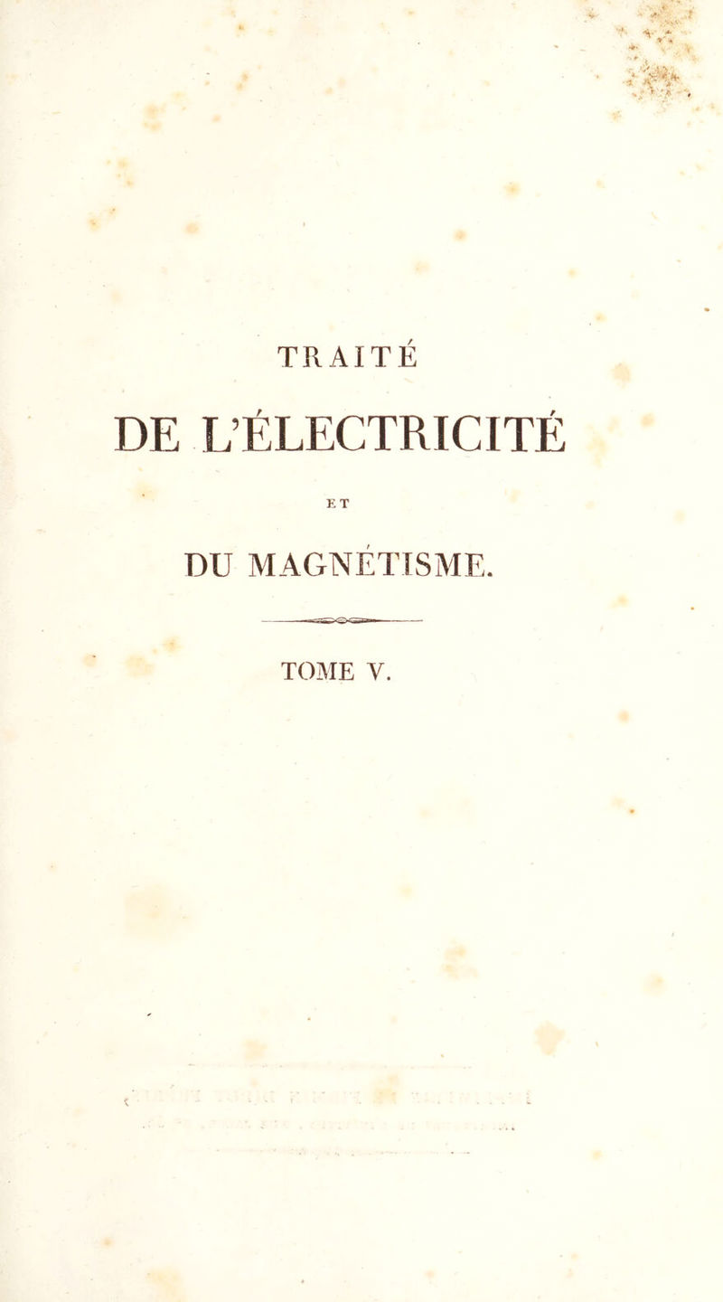 TRAITE DE L’ÉLECTRICITÉ ET DU MAGNÉTISME, — TOME y.