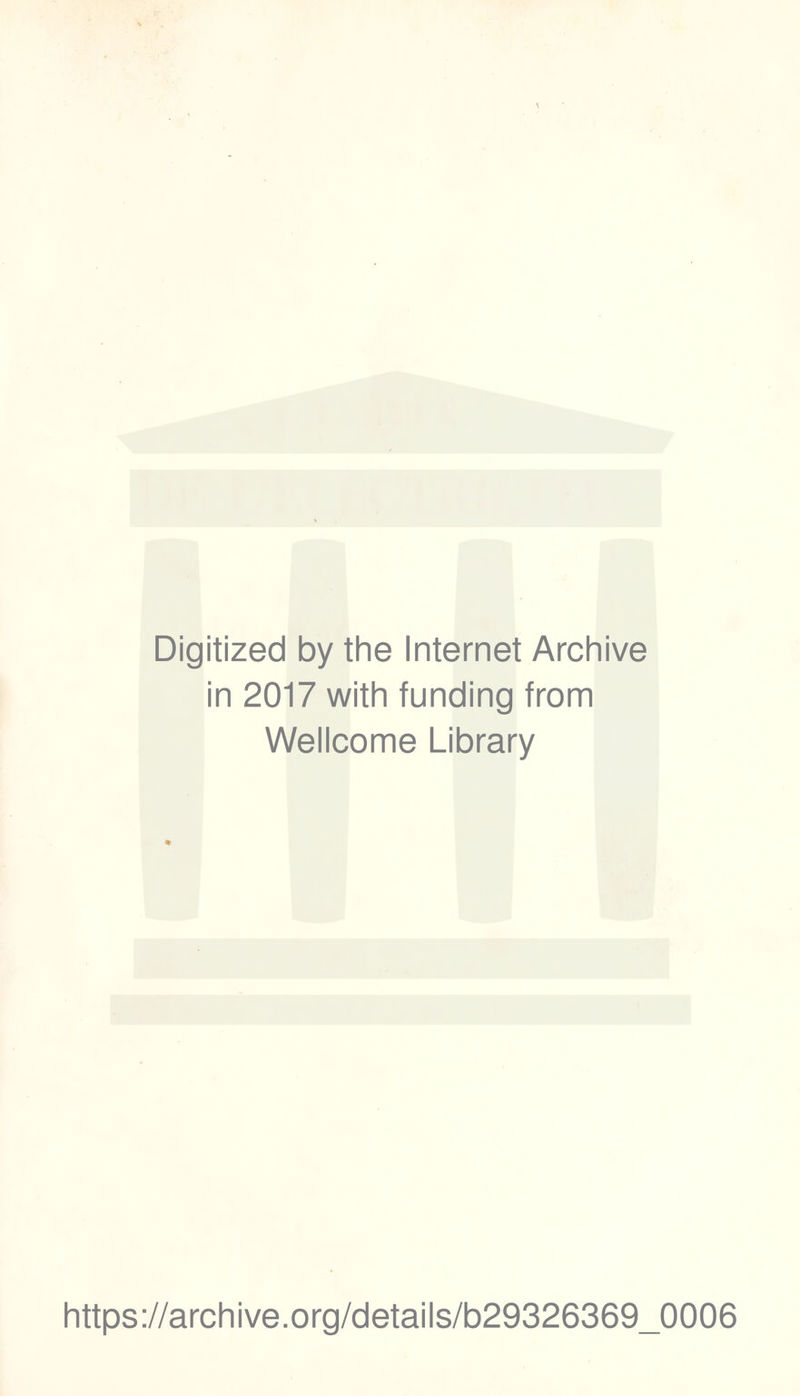 Digitized by the Internet Archive in 2017 with funding from Wellcome Library » https://archive.org/details/b29326369_0006