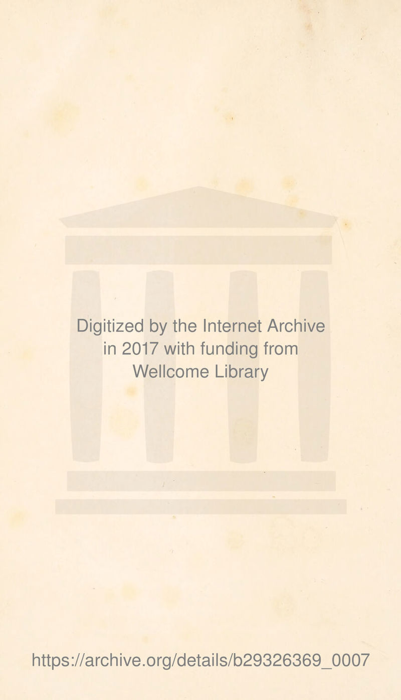 Digitized by the Internet Archive in 2017 with funding from Wellcome Library / https://archive.org/details/b29326369_0007