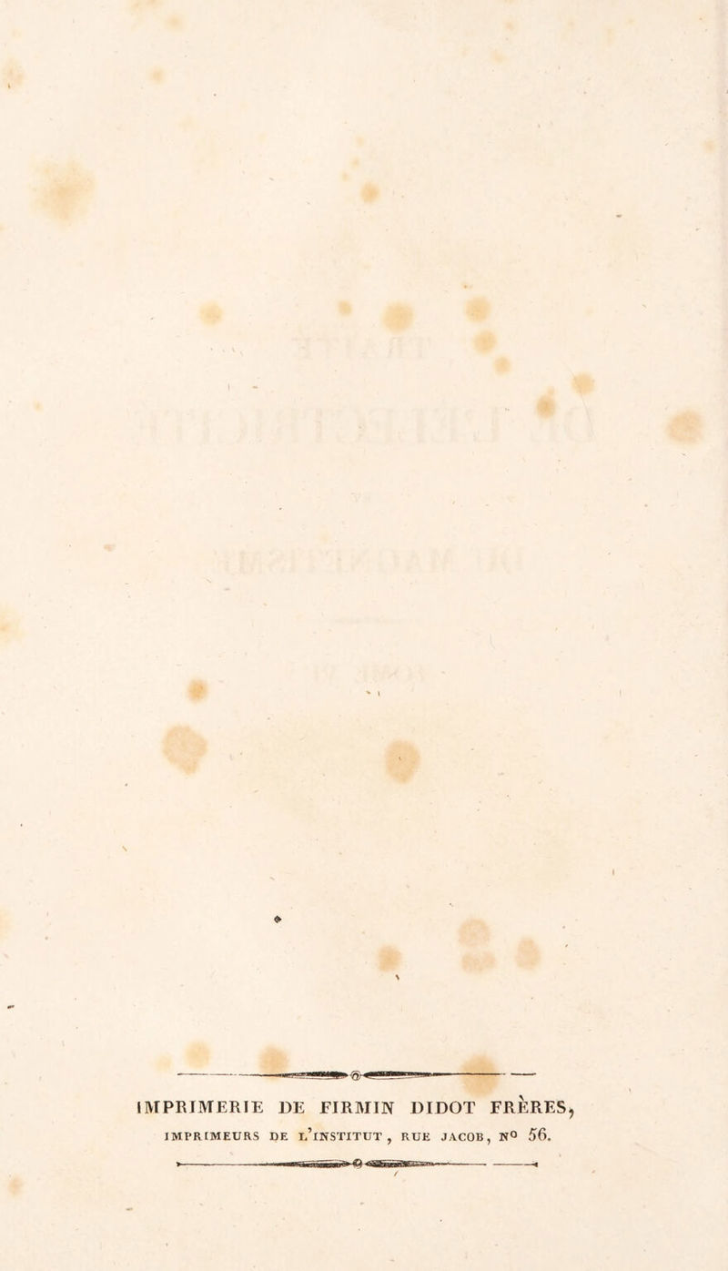 \ \ IMPRIMERIE DE EIRMIN DIDOT FRERES, IMPRCMEURS DE d’iNSTITUT , RUE JACOB, NO 56.