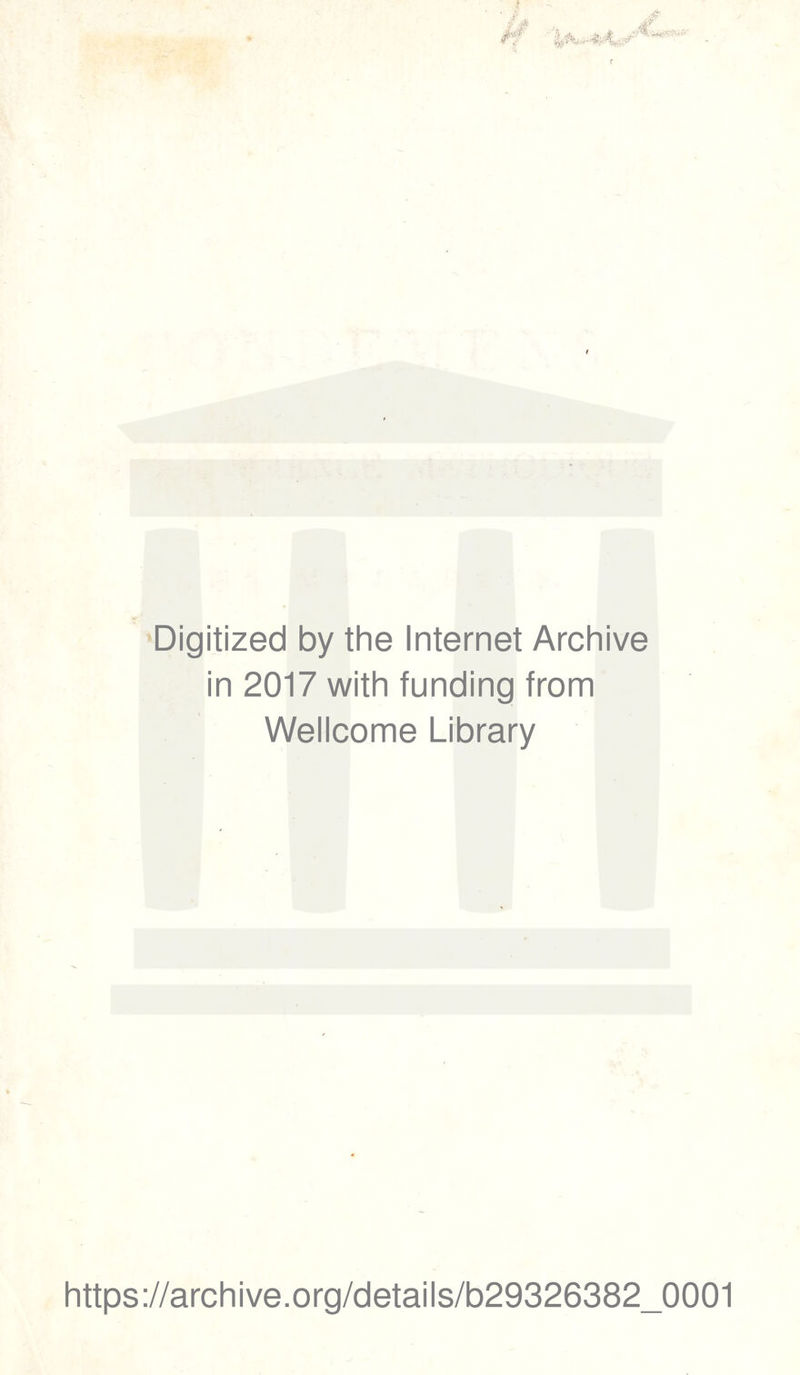 ■Digitized by the Internet Archive in 2017 with funding from Wellcome Library https://archive.org/details/b29326382_0001