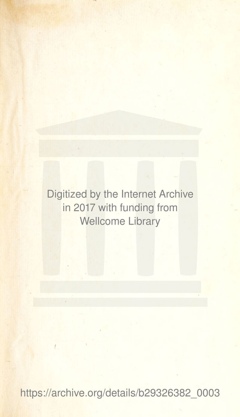 Digitized by the Internet Archive in 2017 with funding from Wellcome Library https://archive.org/details/b29326382_0003