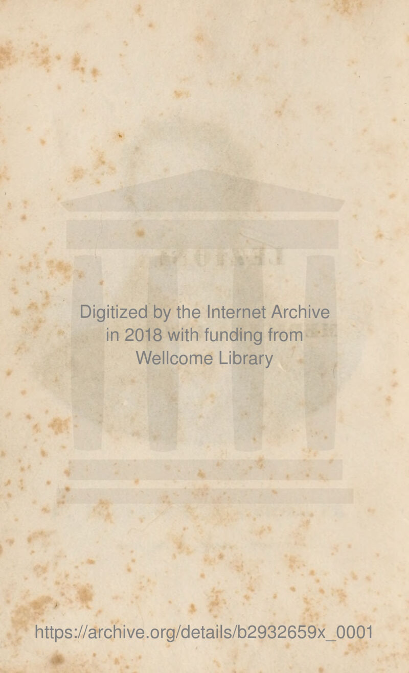 Digitized by thè Internet Archive in 2018 with funding from Wellcome Library https://aTchive.org/details/b2932659x_0001