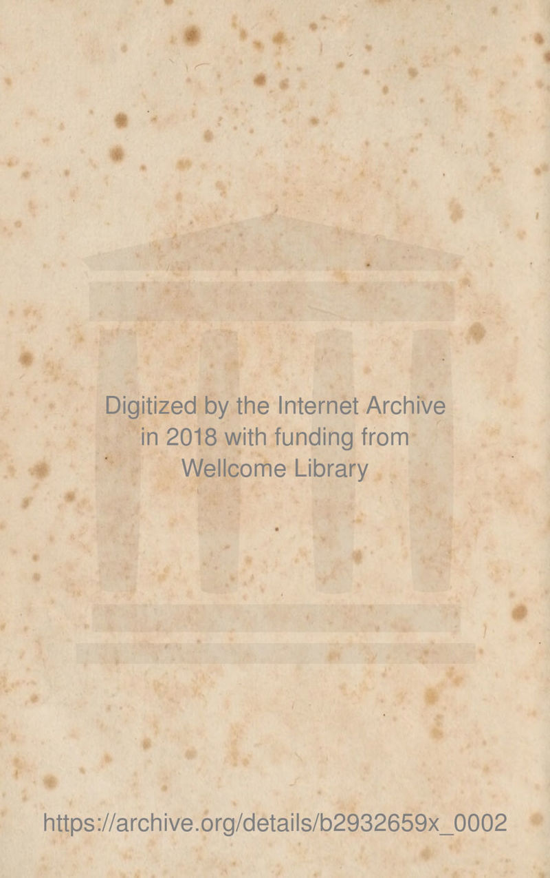 Digitized by thè Internet Archive in 2018 with funding from Wellcome Library ■0 A I' https://archive.org/details/b2932659x_0002