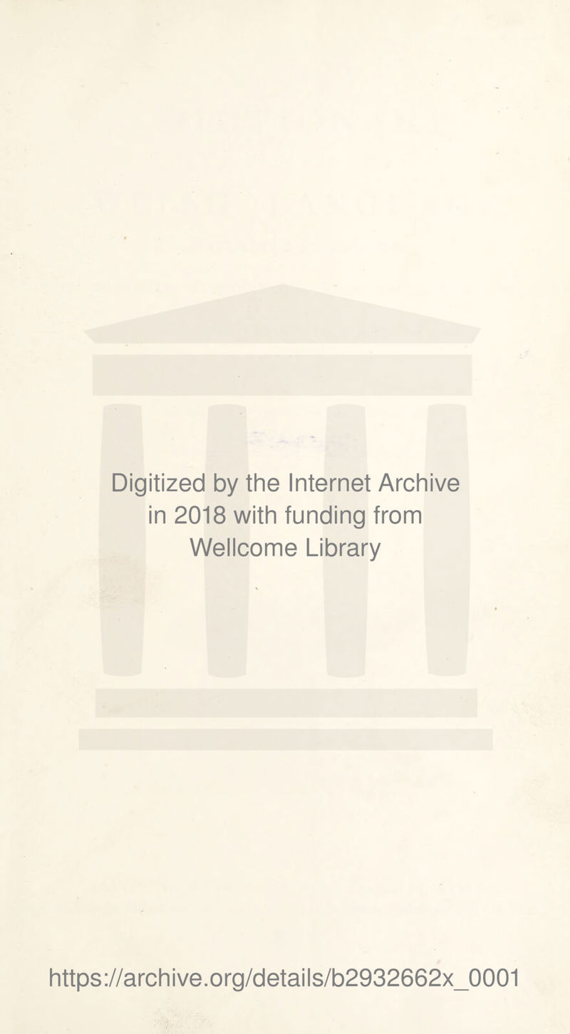 Digitized by the Internet Archive in 2018 with funding from Wellcome Library https://archive.org/details/b2932662x_0001