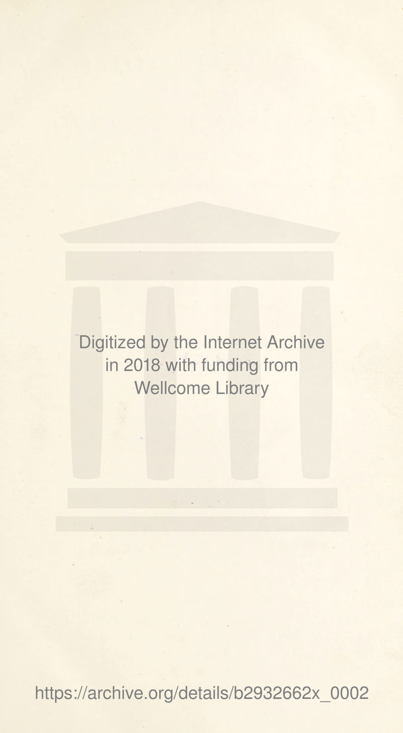 Digitized by the Internet Archive in 2018 with funding from Wellcome Library https://archive.org/details/b2932662x_0002