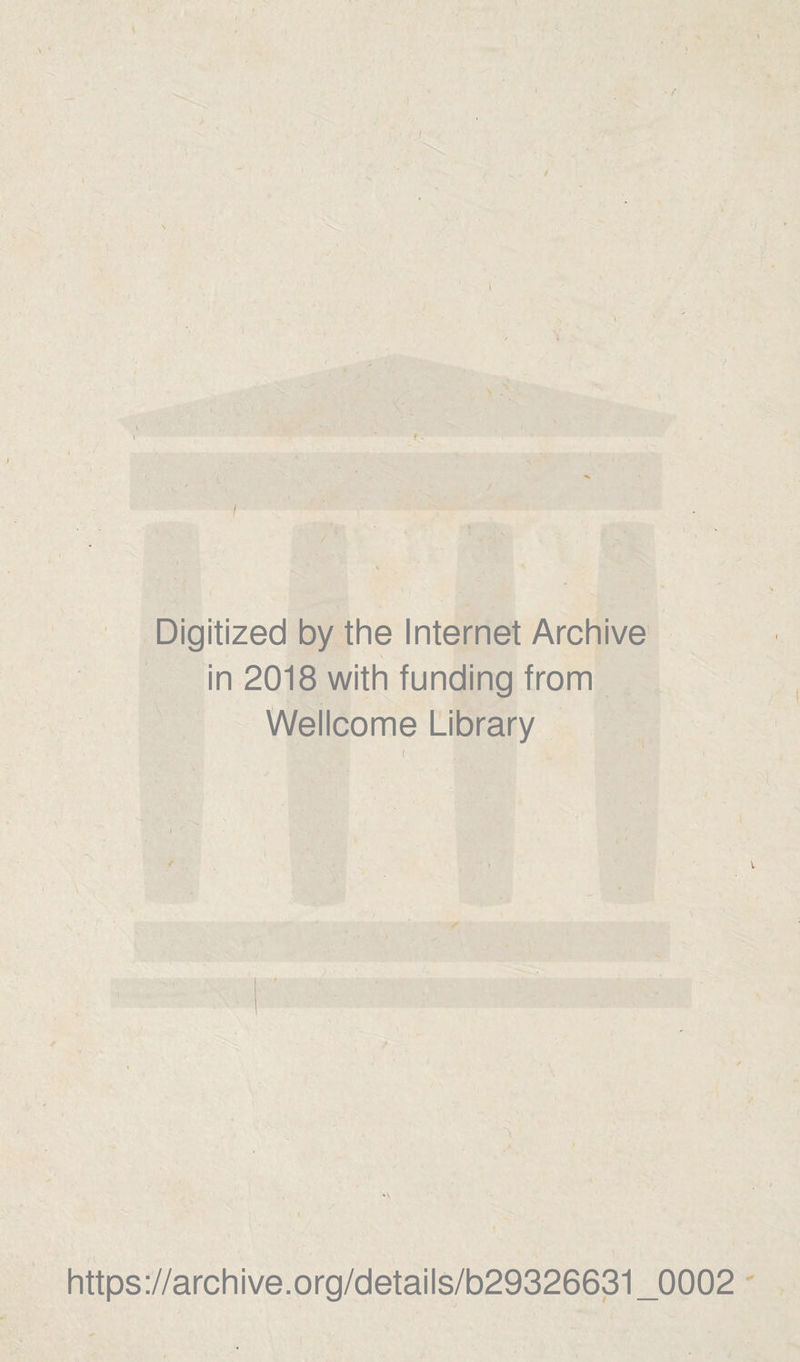 l / ' / , Digitized by thè Internet Archive in 2018 with funding from Wellcome Library mni https://archive.org/details/b29326631_0002