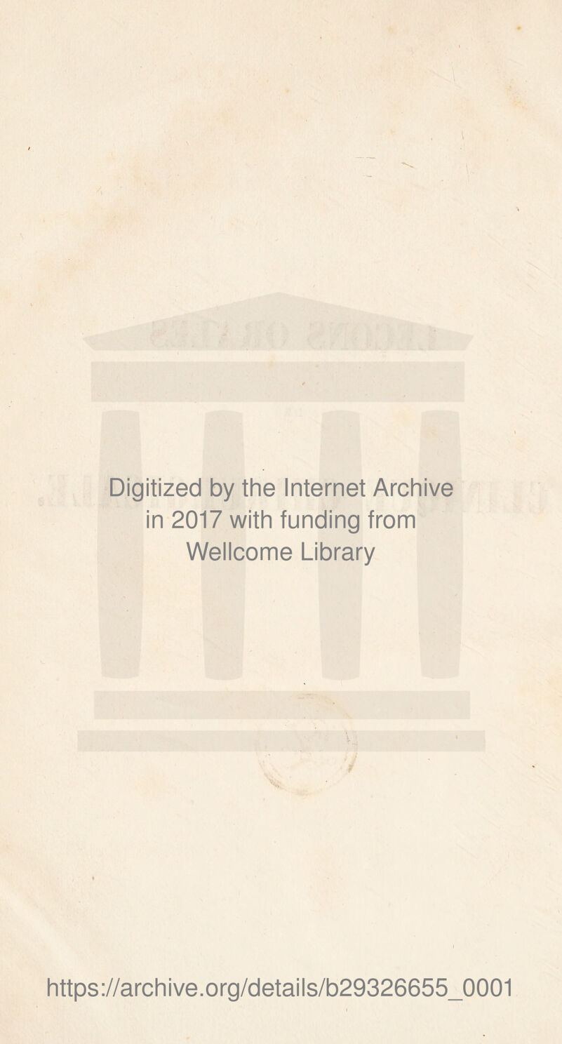 Digitized by the Internet Archive in 2017 with funding from Wellcome Library https ://arch i ve. org/detai Is/b29326655_0001