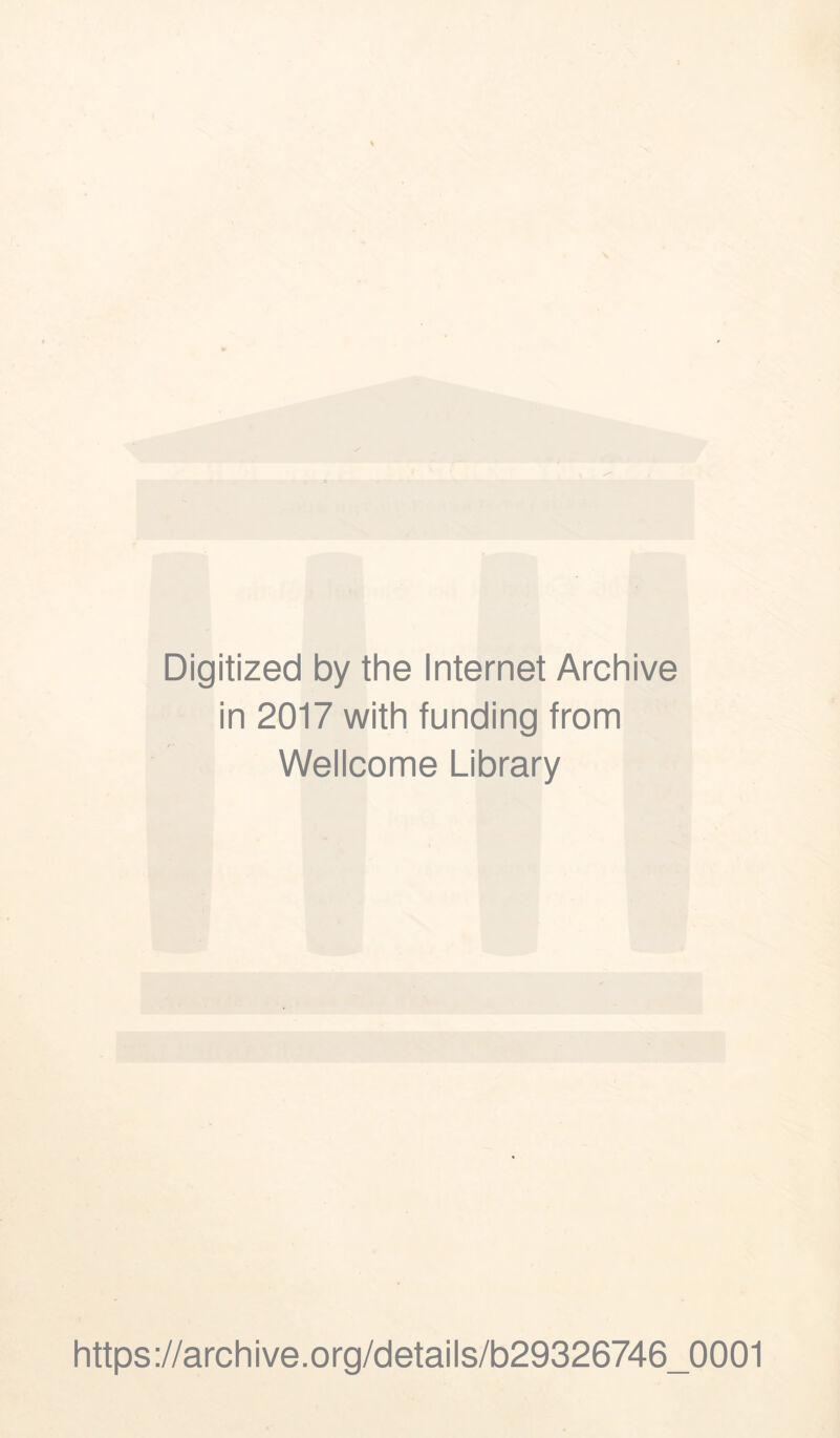 Digitized by the Internet Archive in 2017 with funding from Wellcome Library https://archive.org/details/b29326746_0001