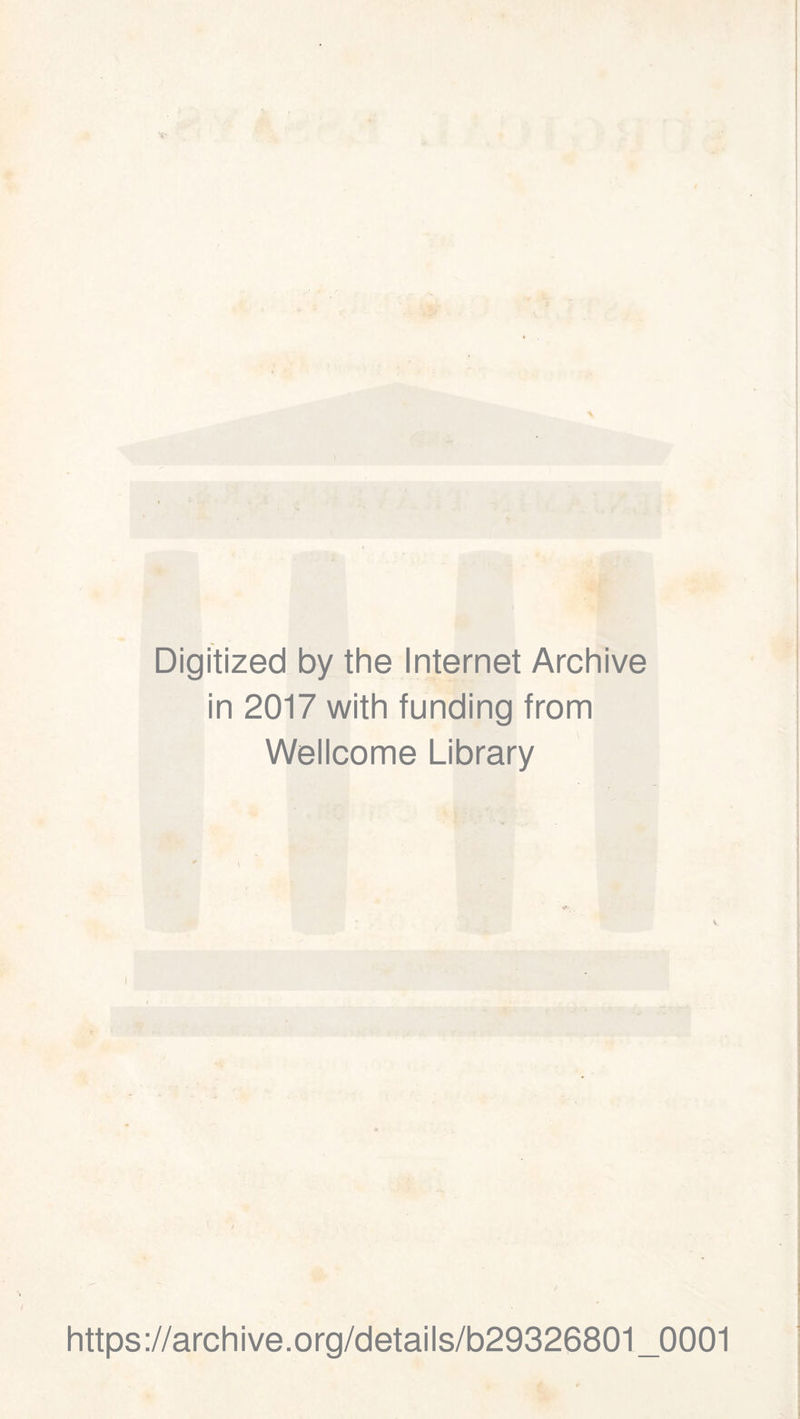 Digitized by the Internet Archive in 2017 with funding from Wellcome Library https://archive.org/details/b29326801_0001