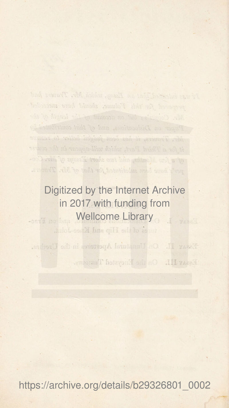 Digitized by the Internet Archive in 2017 with funding from Wellcome Library https://archive.org/details/b29326801_0002