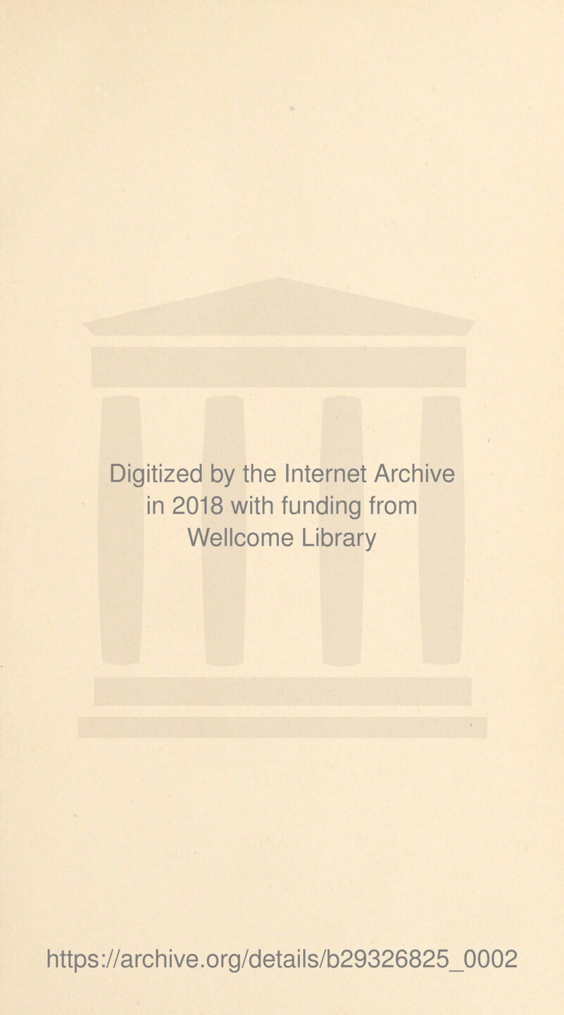 Digitized by the Internet Archive in 2018 with funding from Wellcome Library https://archive.org/details/b29326825_0002