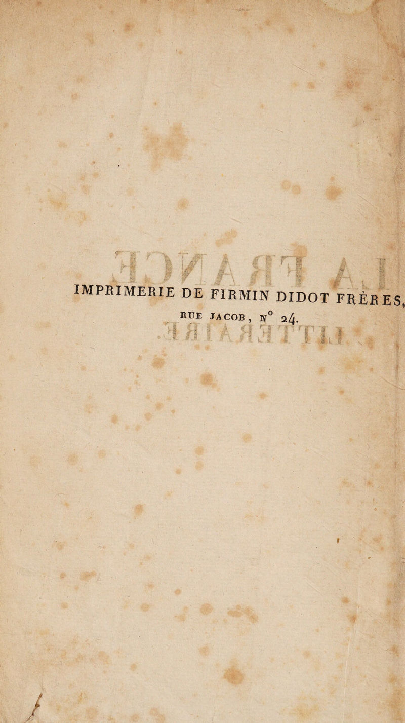 ;■ '' 'rs 7' . ' ' i;'' t . IMPRIMERIE DE FIRMIN DIDOT FRÈRES HUE JACOB, If 24. ?