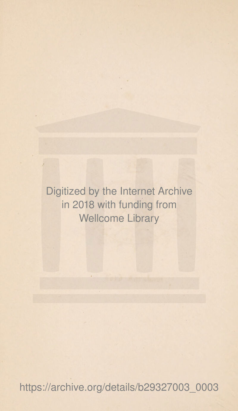 Digitized by the Internet Archive in 2018 with funding from Wellcome Library https://archive.org/details/b29327003_0003