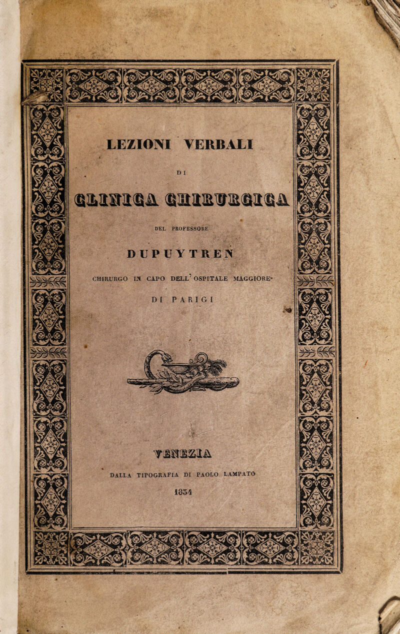 DEL PROFESSORE D U P U Y T R E N CHIRURGO IN CAPO DELL OSPITALE MAGGIORE DI PARIGI DALLA TIPOGRAFIA DI PAOLO LAMPATO