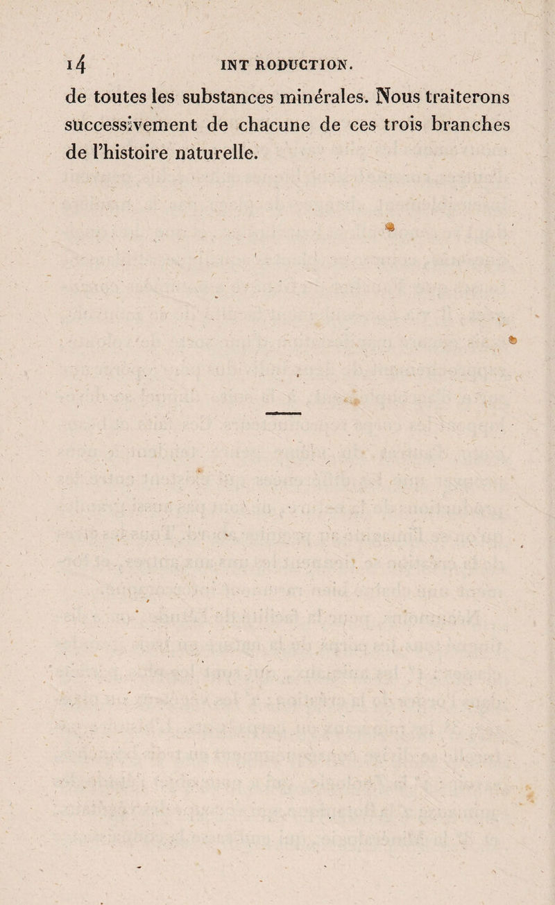 ■ 1 de toutes les substances minérales. Nous traiterons s successivement de chacune de ces trois branches de l’histoire naturelle.