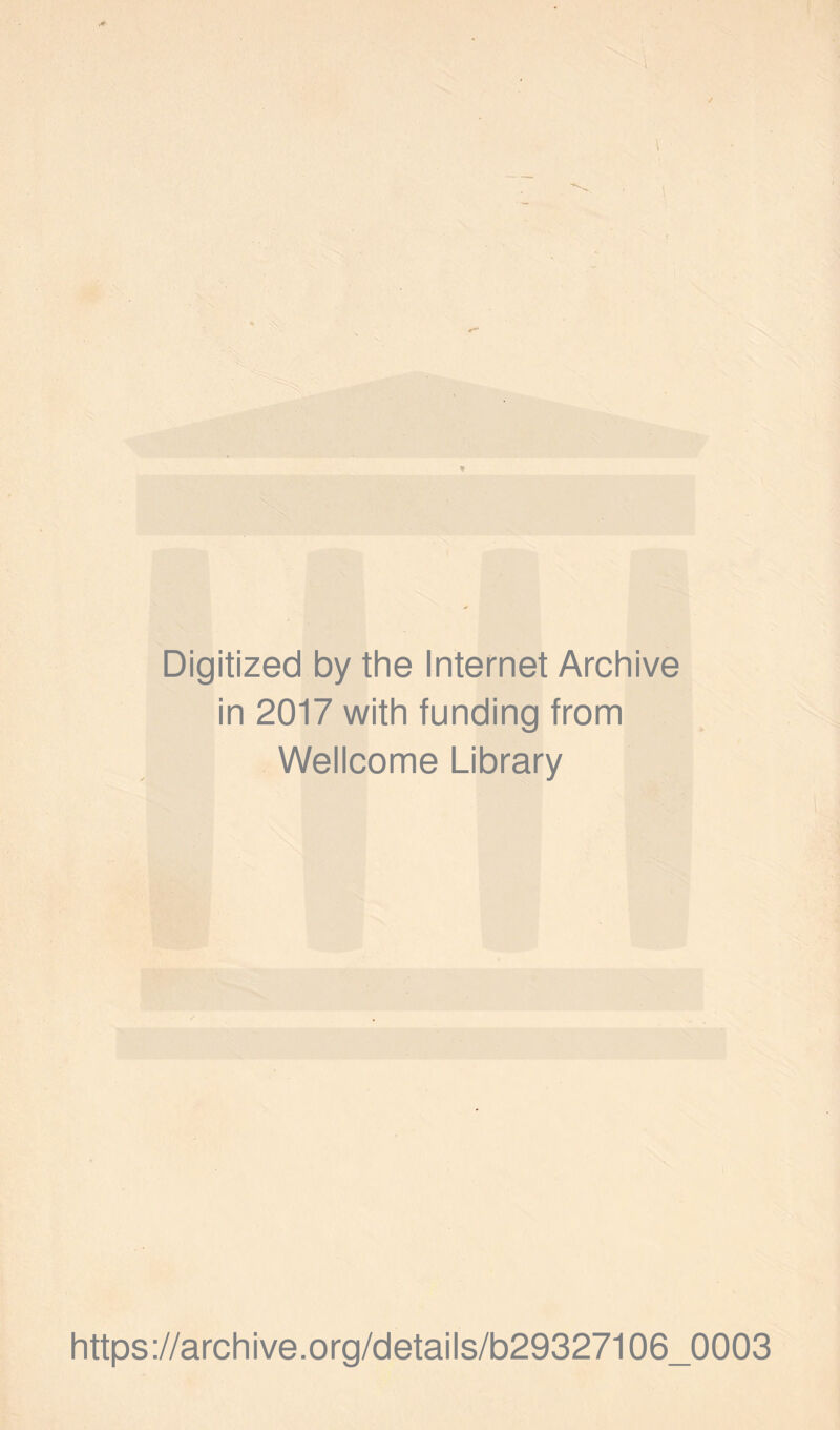 Digitized by the Internet Archive in 2017 with funding from Wellcome Library https://archive.org/details/b29327106_0003