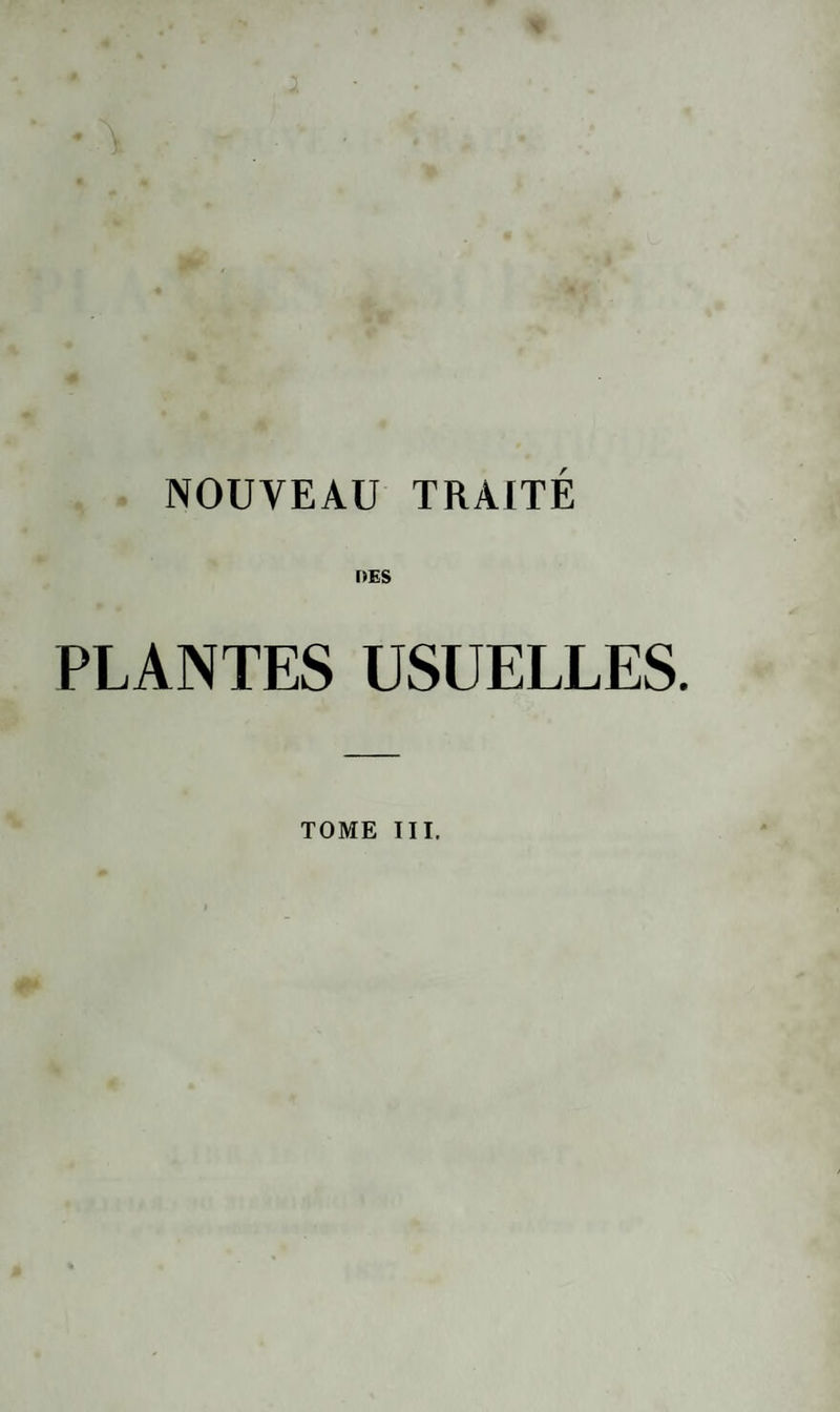 NOUVEAU TRAITE DES PLANTES USUELLES. TOME III.