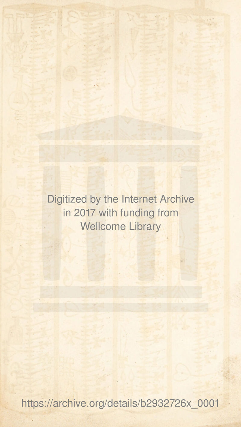 Digitized by the Internet Archive in 2017 with funding from Wellcome Library https://archive.org/details/b2932726x_0001