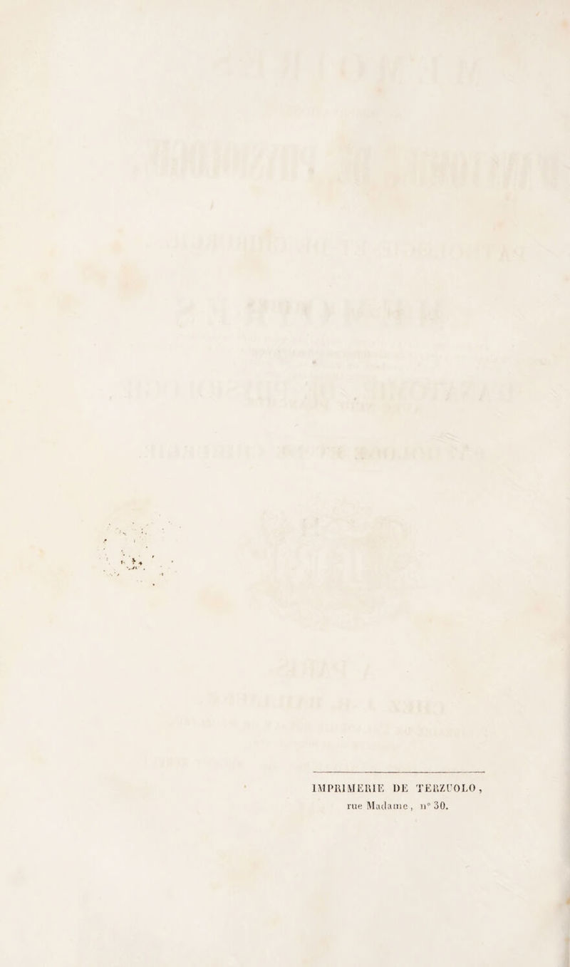IMPRIMERIE DE TERZÜOLO, rue Madame, n° 30.