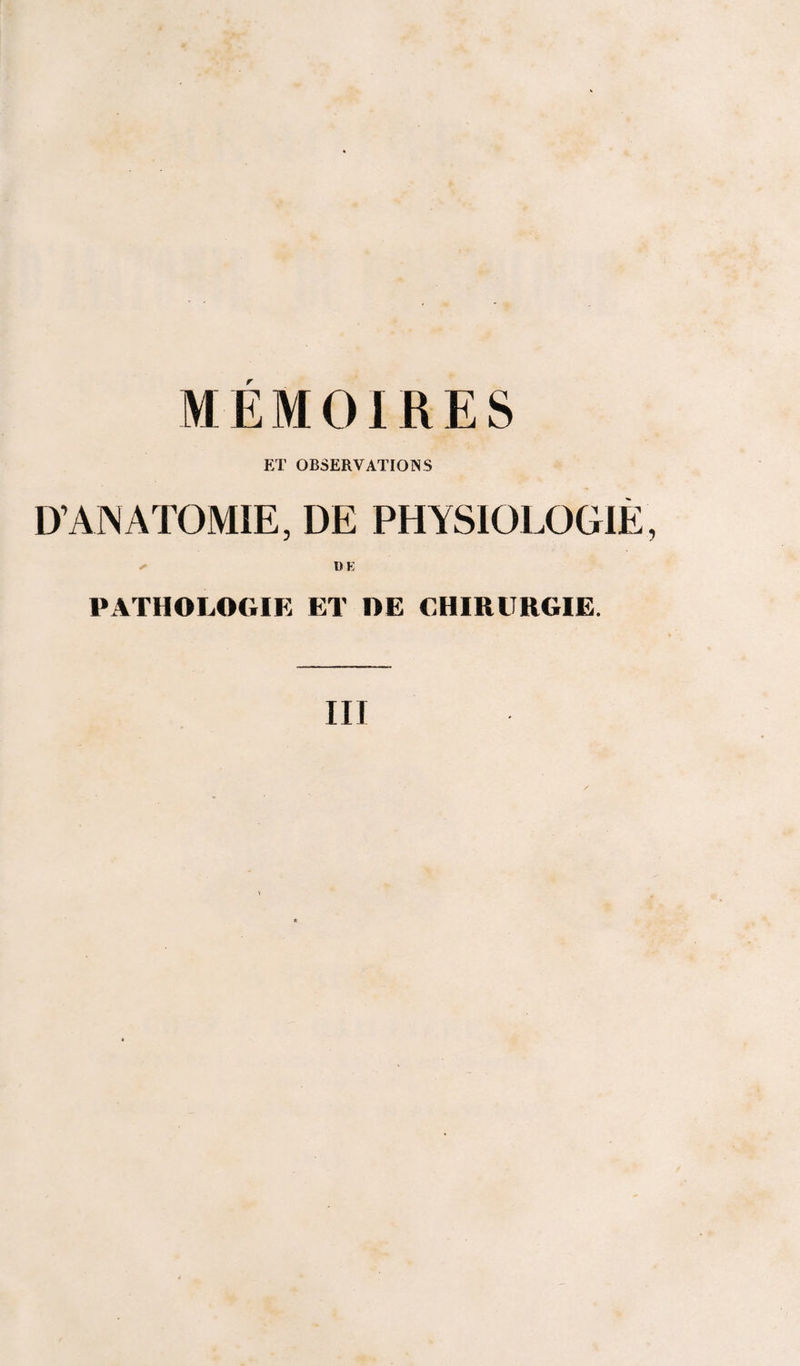 ET OBSERVATIONS D’ANATOMIE, DE PHYSIOLOGIÈ, ^ dp: PATHOLOGIE ET DE CHIRURGIE.